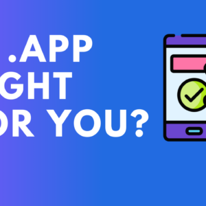 Is .app Right for You? 7 Questions to Ask Before Making the Switch